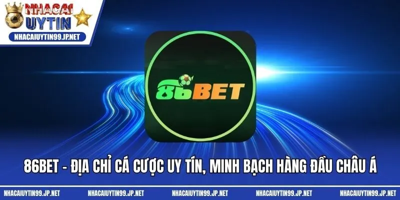 86bet - Địa Chỉ Cá Cược Uy Tín, Minh Bạch Hàng Đầu Châu Á