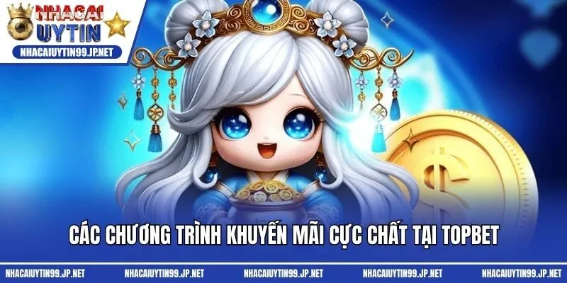 Các chương trình khuyến mãi cực chất tại Topbet