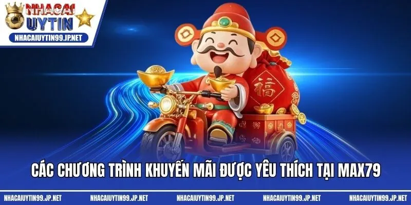 Các chương trình khuyến mãi được yêu thích tại Max79