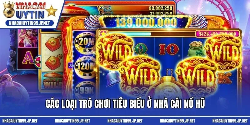 Các loại trò chơi tiêu biểu ở nhà cái nổ hũ
