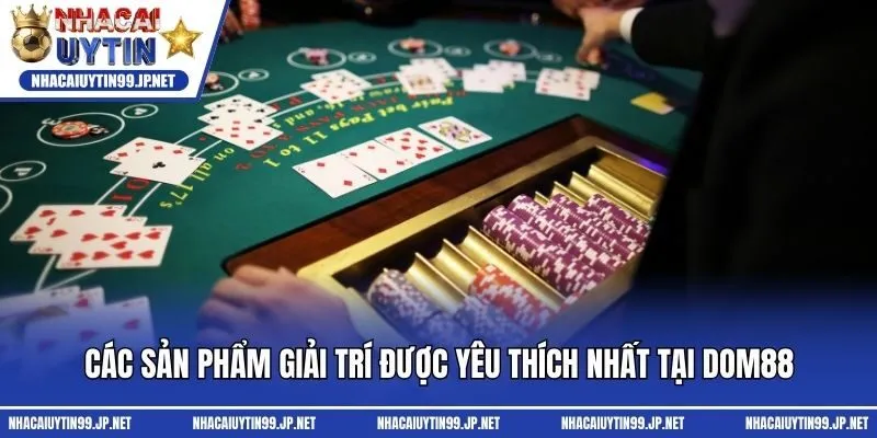 Các sản phẩm giải trí được yêu thích nhất tại Dom88
