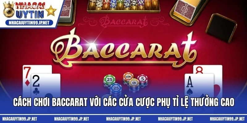 Cách chơi baccarat với các cửa cược phụ tỉ lệ thưởng cao