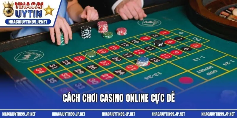 Cách chơi casino online cực dễ