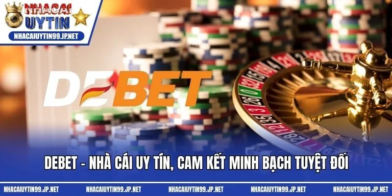 Debet - Nhà cái uy tín, cam kết minh bạch tuyệt đối
