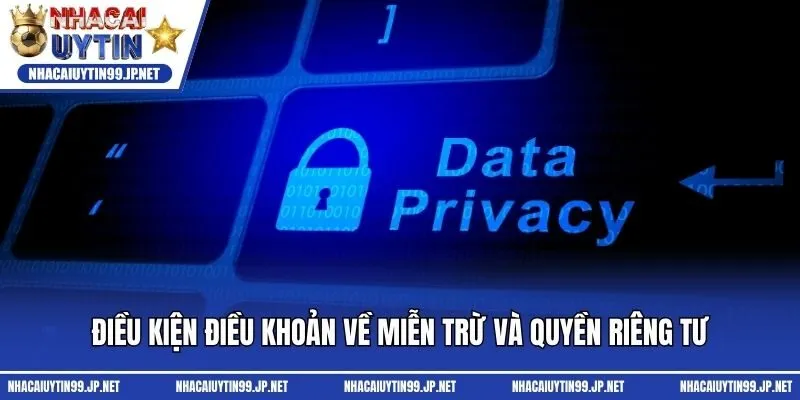 Điều kiện điều khoản về miễn trừ và quyền riêng tư