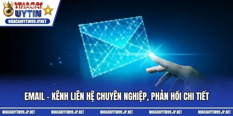 Email - Kênh liên hệ chuyên nghiệp, phản hồi chi tiết