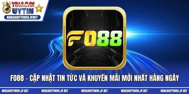 Fo88 - Cập Nhật Tin Tức Và Khuyến Mãi Mới Nhất Hàng Ngày