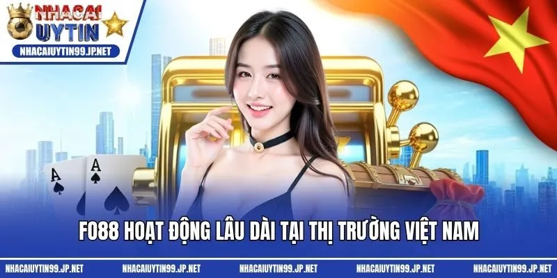 Fo88 hoạt động lâu dài tại thị trường Việt Nam