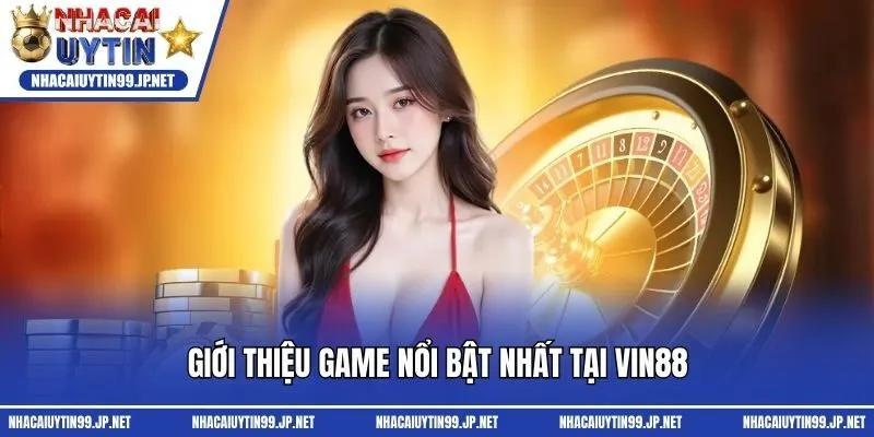 Giới thiệu game nổi bật nhất tại Vin88