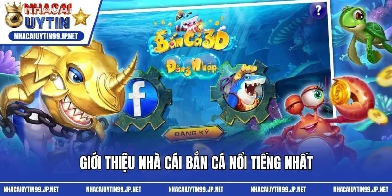 Giới thiệu nhà cái bắn cá nổi tiếng nhất