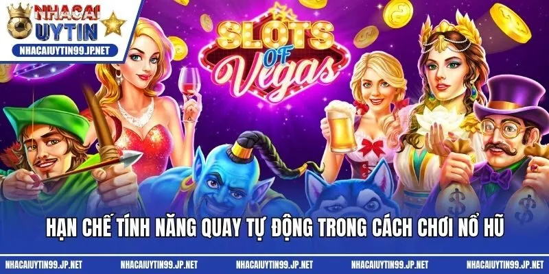 Hạn chế tính năng quay tự động trong cách chơi nổ hũ