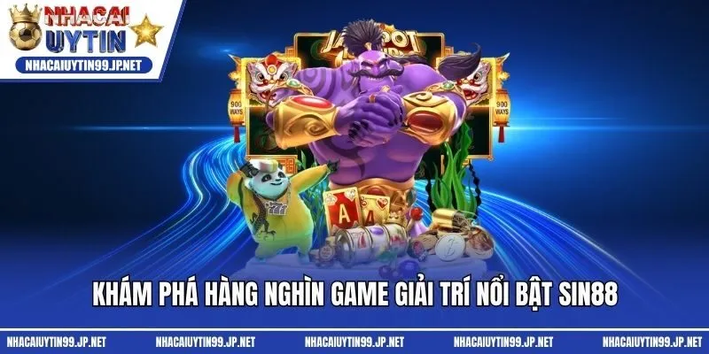 Khám phá hàng nghìn game giải trí nổi bật Sin88