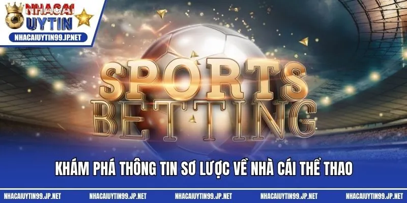 Khám phá thông tin sơ lược về nhà cái thể thao