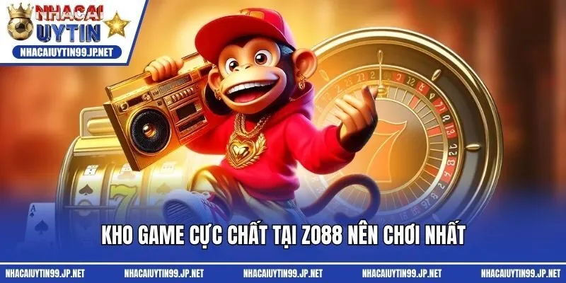 Kho game cực chất tại Zo88 nên chơi nhất