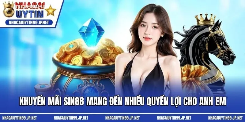 Khuyến mãi Sin88 mang đến nhiều quyền lợi cho anh em