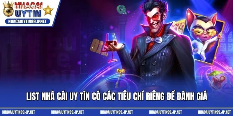 List nhà cái uy tín có các tiêu chí riêng để đánh giá