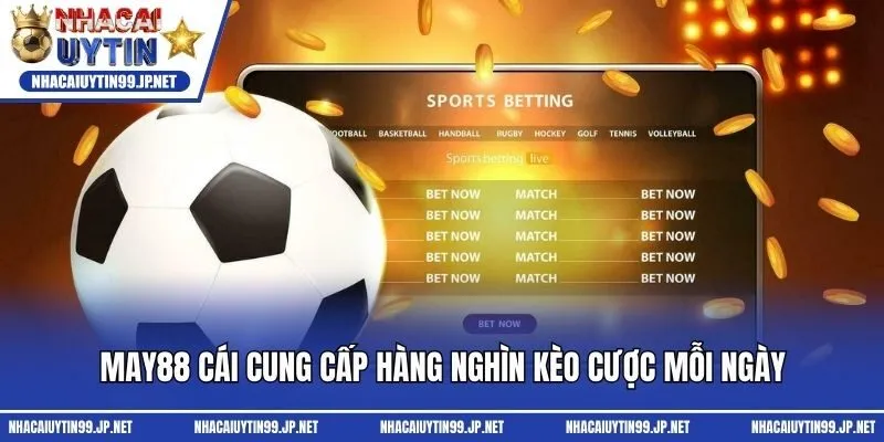 May88 cái cung cấp hàng nghìn kèo cược mỗi ngày