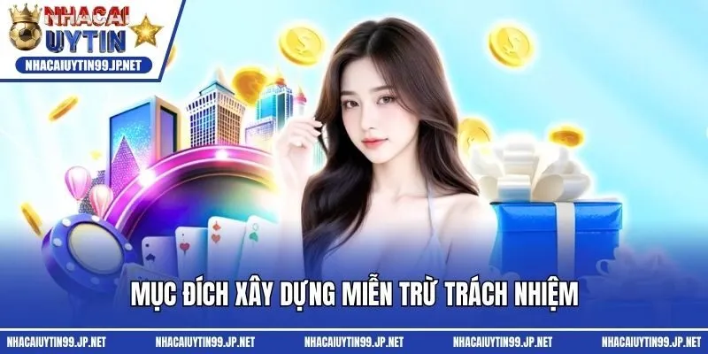 Mục đích xây dựng  miễn trừ trách nhiệm