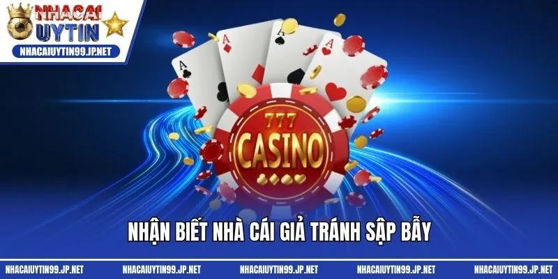 Nhận biết nhà cái giả tránh sập bẫy