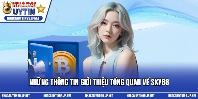 Những thông tin giới thiệu tổng quan về Sky88