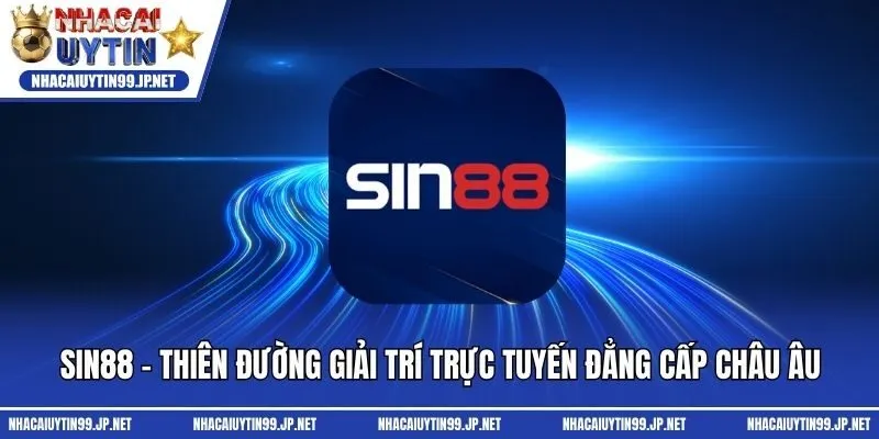 Sin88 - Thiên Đường Giải Trí Trực Tuyến Đẳng Cấp Châu Âu