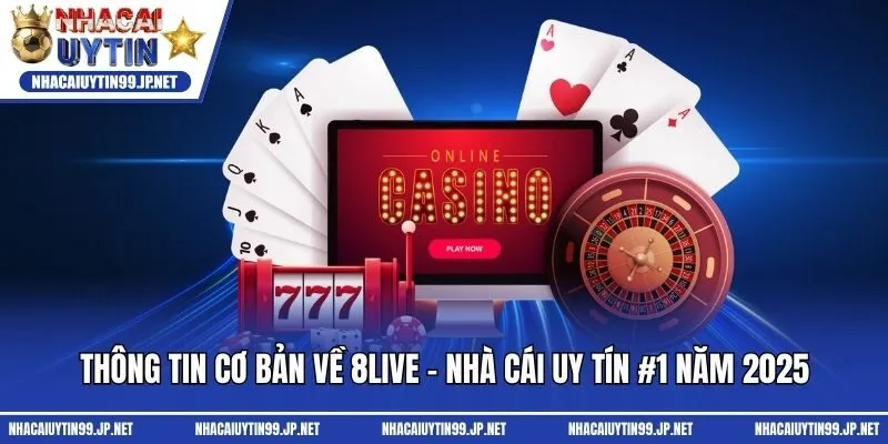 Thông tin cơ bản về 8live - Nhà cái uy tín #1 năm 2025
