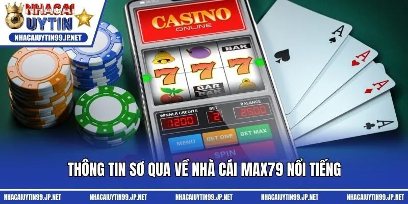 Thông tin sơ qua về nhà cái Max79 nổi tiếng