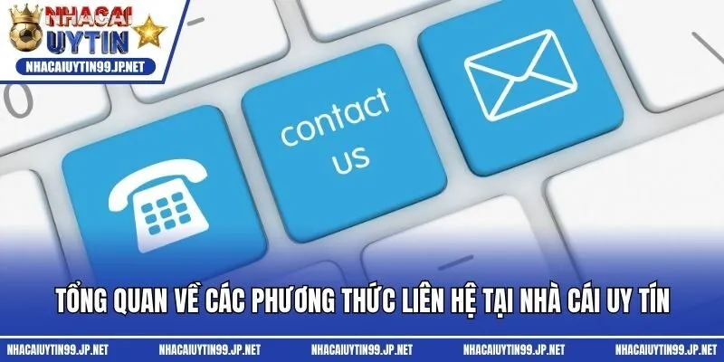 Tổng quan về các phương thức liên hệ tại Nhà cái uy tín