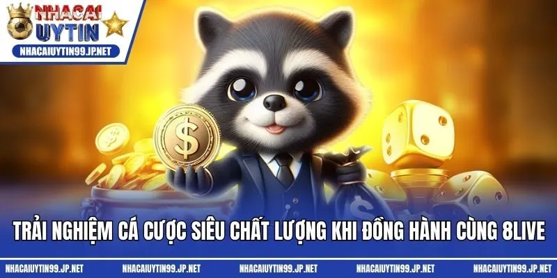 Trải nghiệm cá cược siêu chất lượng khi đồng hành cùng 8live