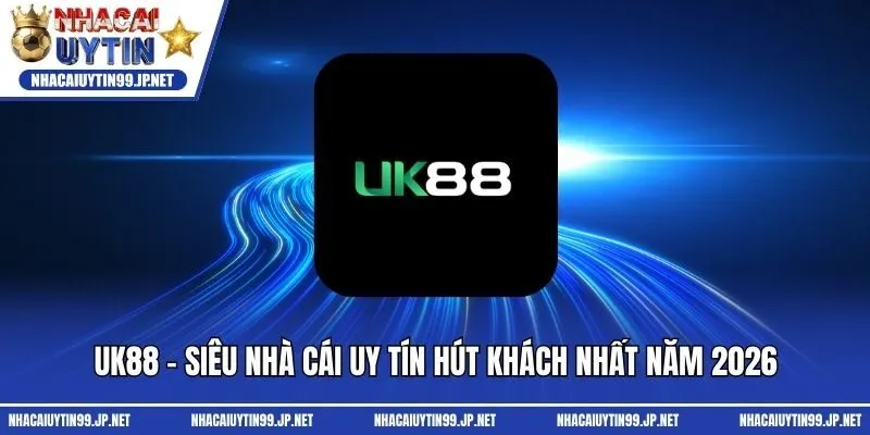 UK88 - Siêu Nhà Cái Uy Tín Hút Khách Nhất Năm 2025