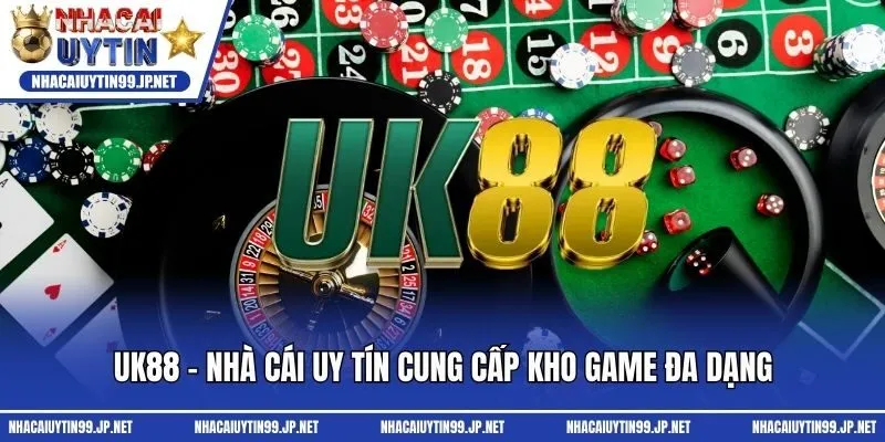 UK88 - Nhà cái uy tín cung cấp kho game đa dạng