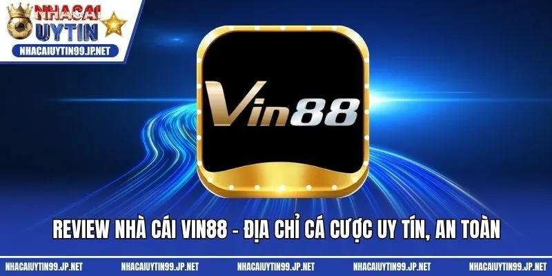 Review Nhà Cái Vin88 - Địa Chỉ Cá Cược Uy Tín, An Toàn