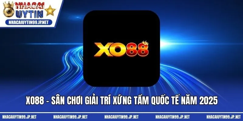 Xo88 - Sân Chơi Giải Trí Xứng Tầm Quốc Tế Năm 2025