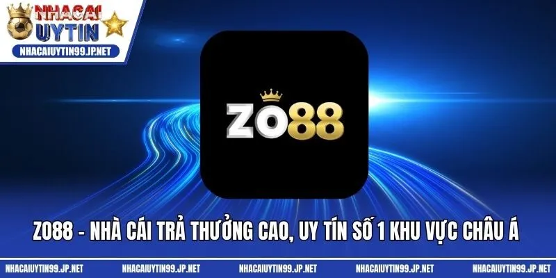 Zo88 - Nhà Cái Trả Thưởng Cao, Uy Tín Số 1 Khu Vực Châu Á 
